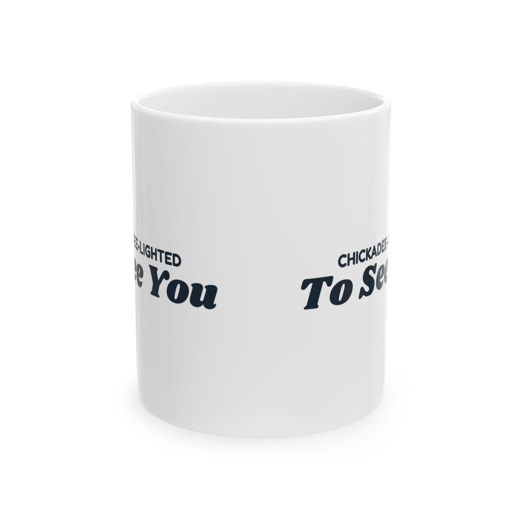 Funny Bird Pun Coffee Mug Chickadee Lighted To See You For Bird Lovers