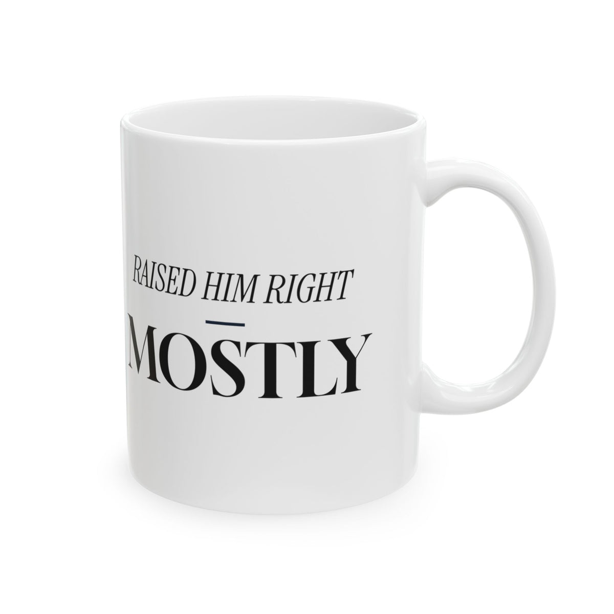 Raised Him Right Mostly Coffee Mug For Mom