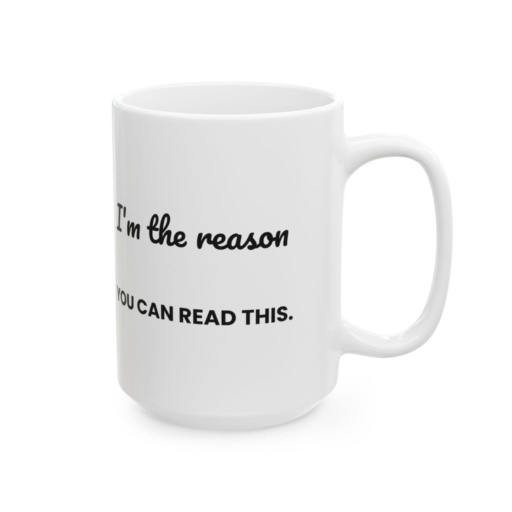 Funny Teacher Coffee Mug I'm The Reason You Can Read This