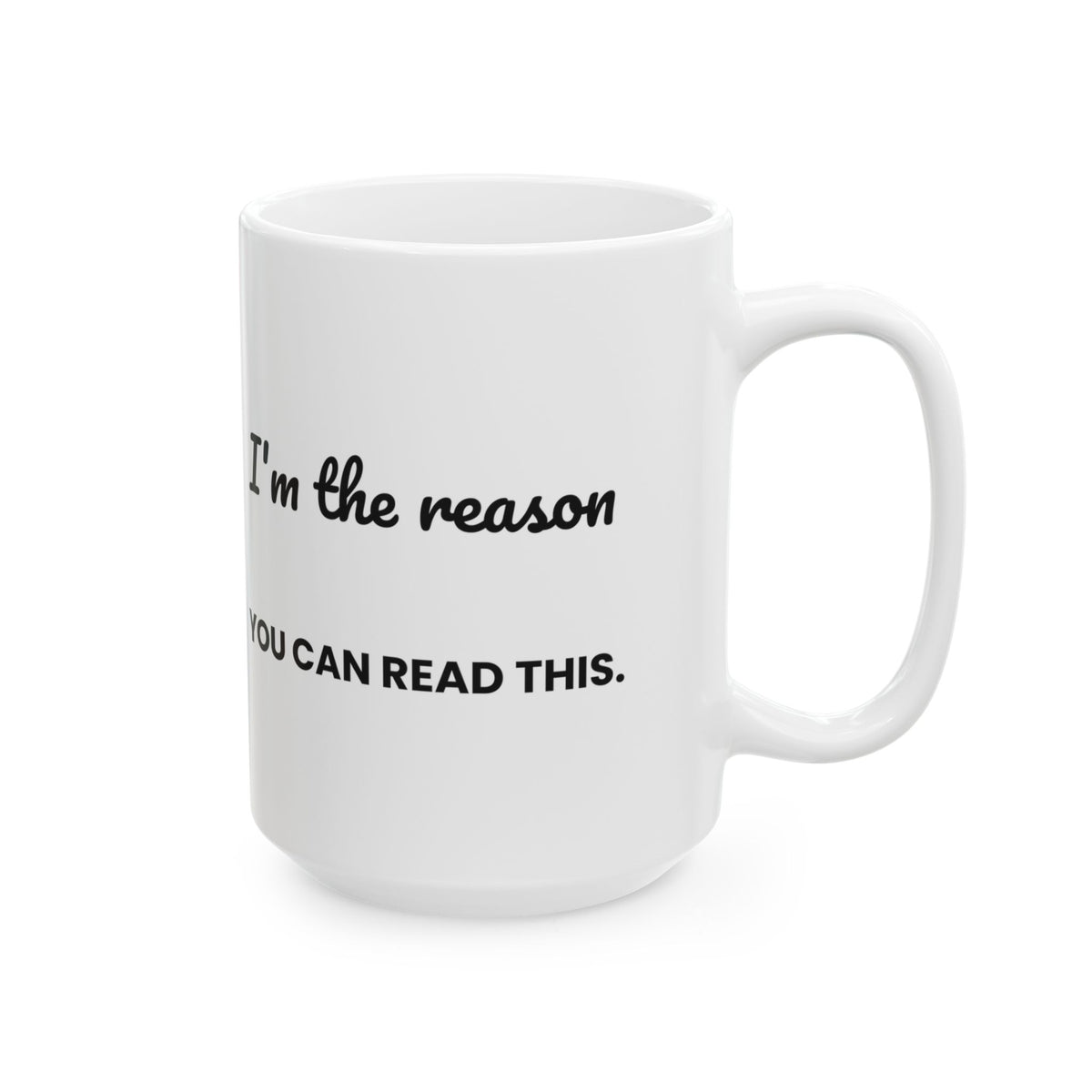 Funny Teacher Coffee Mug I'm The Reason You Can Read This