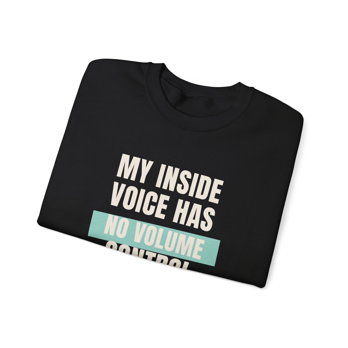 Funny Loud Talker Sweatshirt My Inside Voice Has No Volume Control