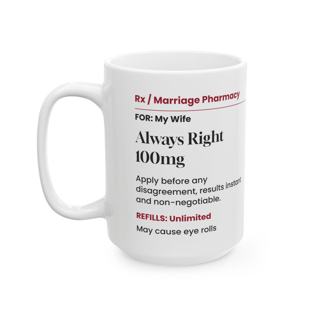 Funny Wife Coffee Mug Always Right Prescription For Wife