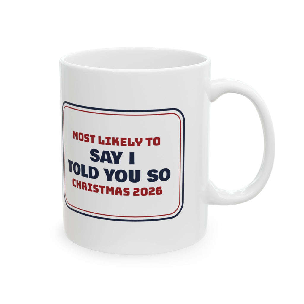 Funny Family Christmas Coffee Mug Most Likely To Say I Told You So