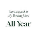 Funny Coworker Christmas Sticker You Laughed At My Meeting Jokes