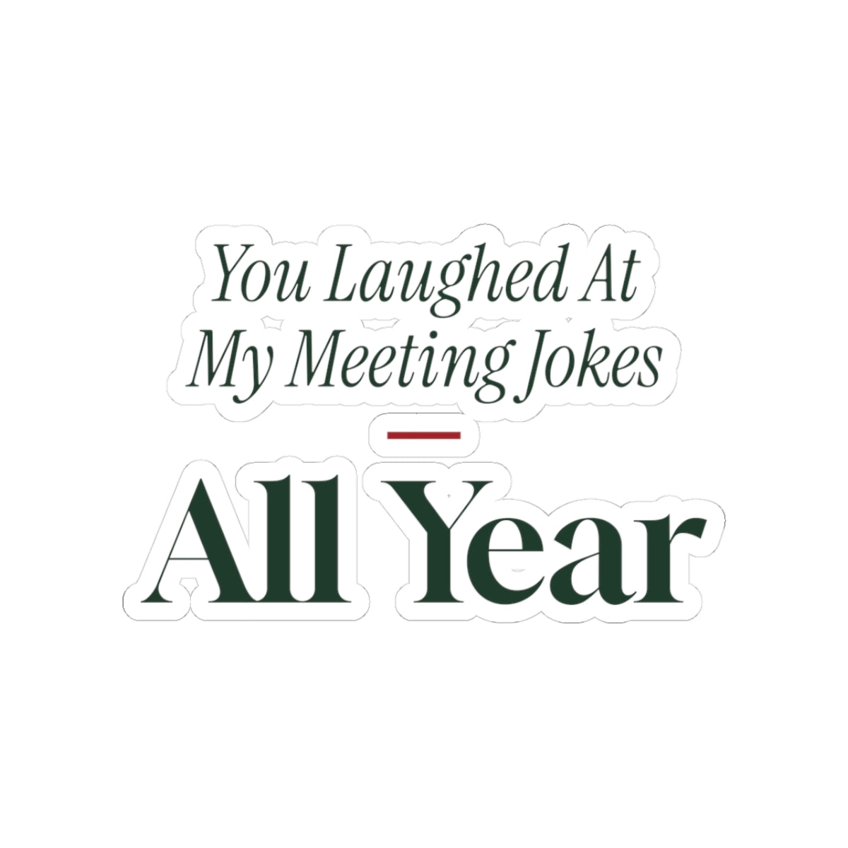 Funny Coworker Christmas Sticker You Laughed At My Meeting Jokes