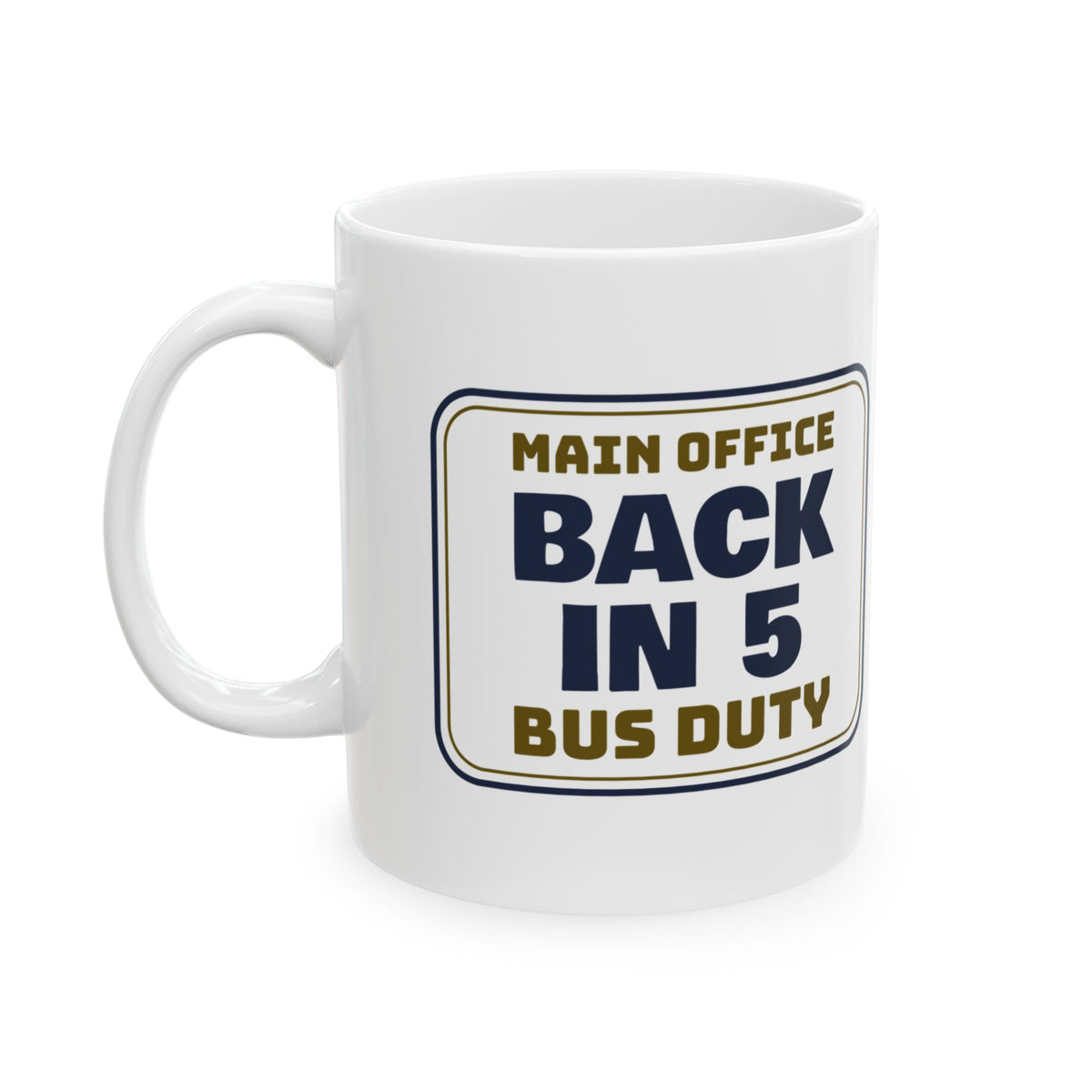 Funny Principal Coffee Mug Main Office Back In 5 Bus Duty Sign