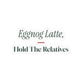 Funny Christmas Sticker Eggnog Latte Hold The Relatives