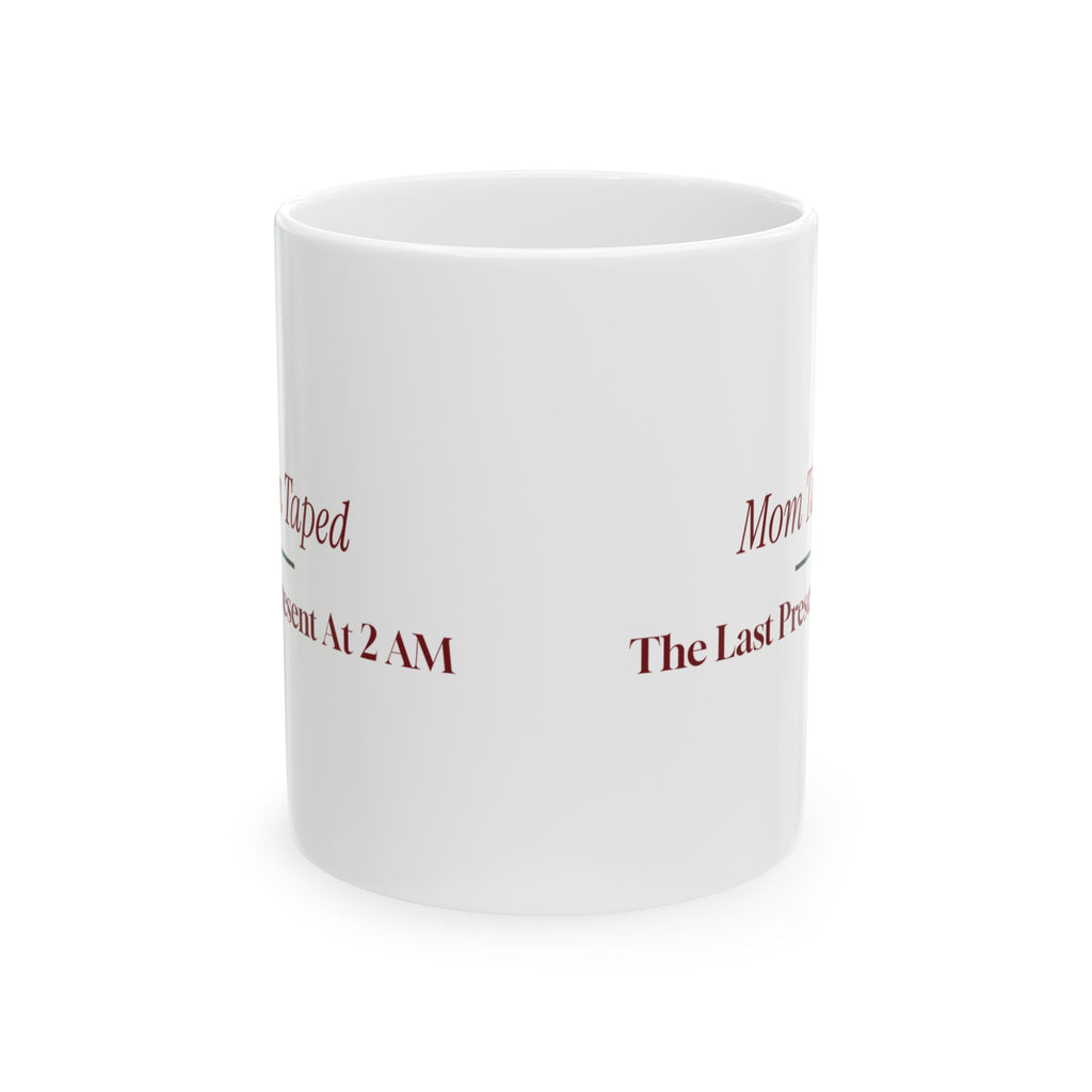 Funny Christmas Mom Coffee Mug Mom Taped The Last Present At 2 AM