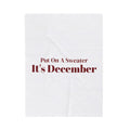 Funny Christmas Throw Blanket Put On A Sweater It's December For Dad