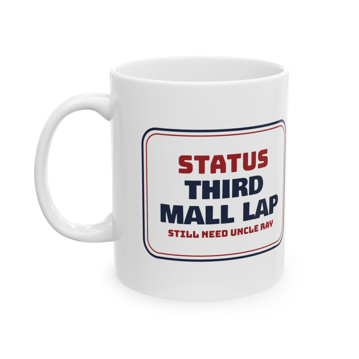 Funny Christmas Coffee Mug Third Mall Lap Still Need Uncle Ray