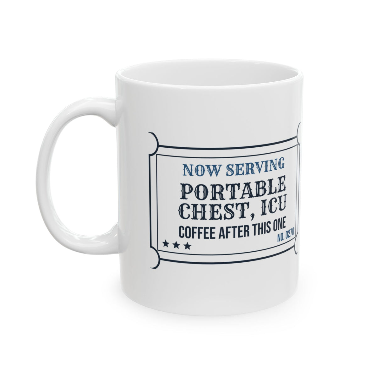 Rad Tech Coffee Mug Now Serving Portable Chest ICU Ticket