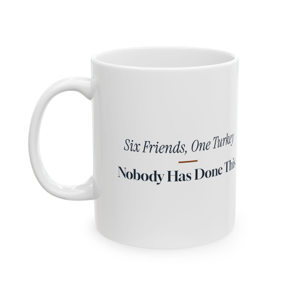 Funny Friendsgiving Coffee Mug Six Friends One Turkey First Timers