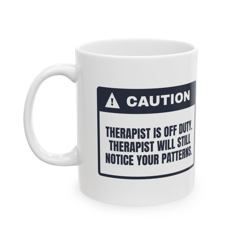 Funny Therapist Coffee Mug Off Duty Still Noticing Patterns