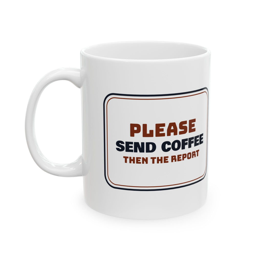 Boss Coffee Mug Send Coffee Then The Report