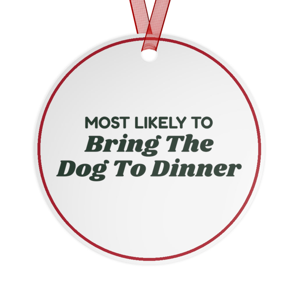 Funny Christmas Ornament Most Likely To Bring The Dog To Dinner