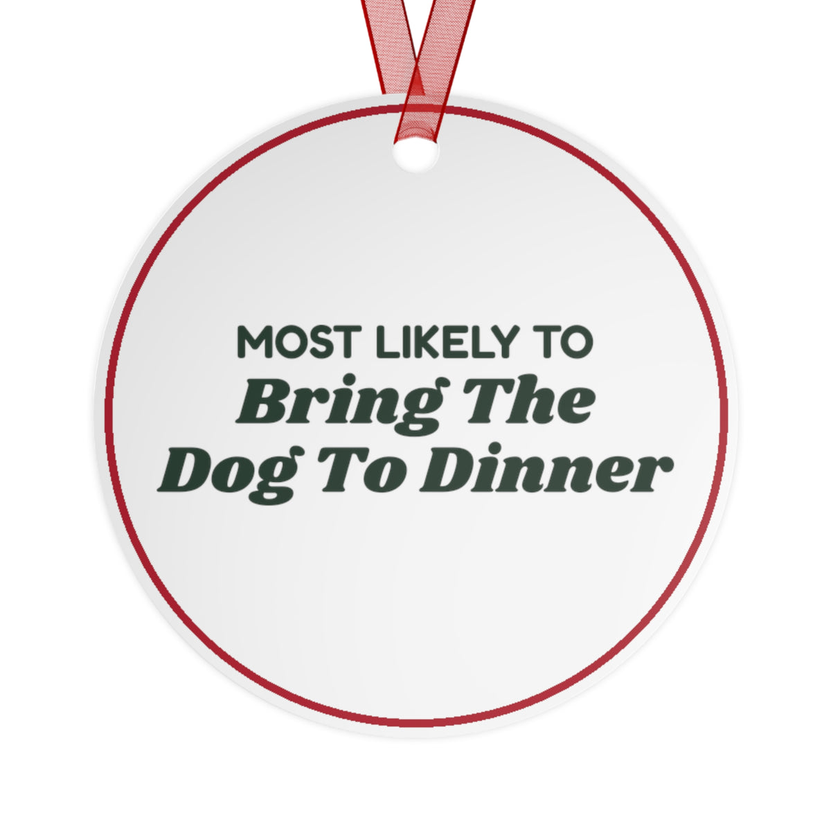 Funny Christmas Ornament Most Likely To Bring The Dog To Dinner