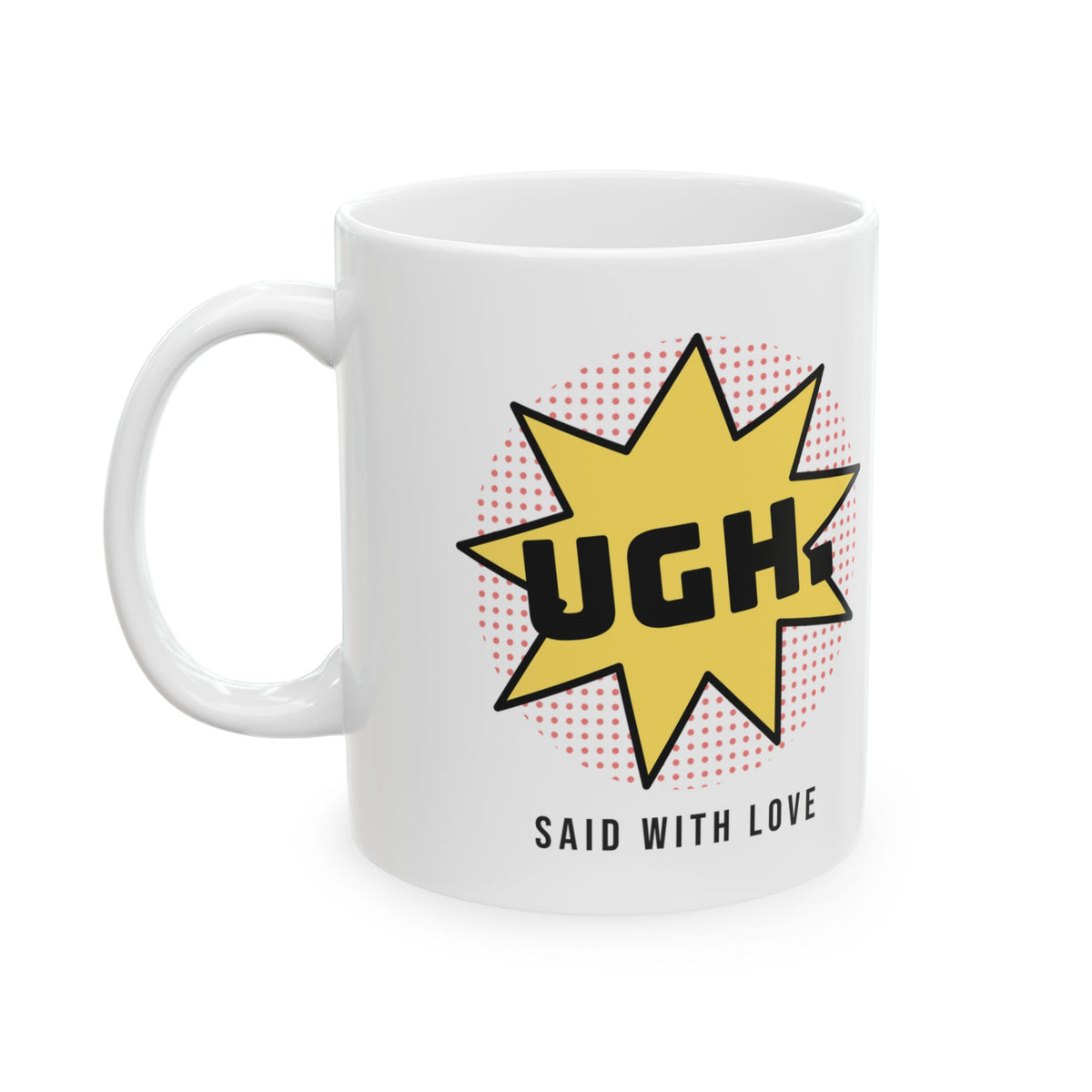 Funny Sarcastic Coffee Mug UGH Said With Love Pop Art