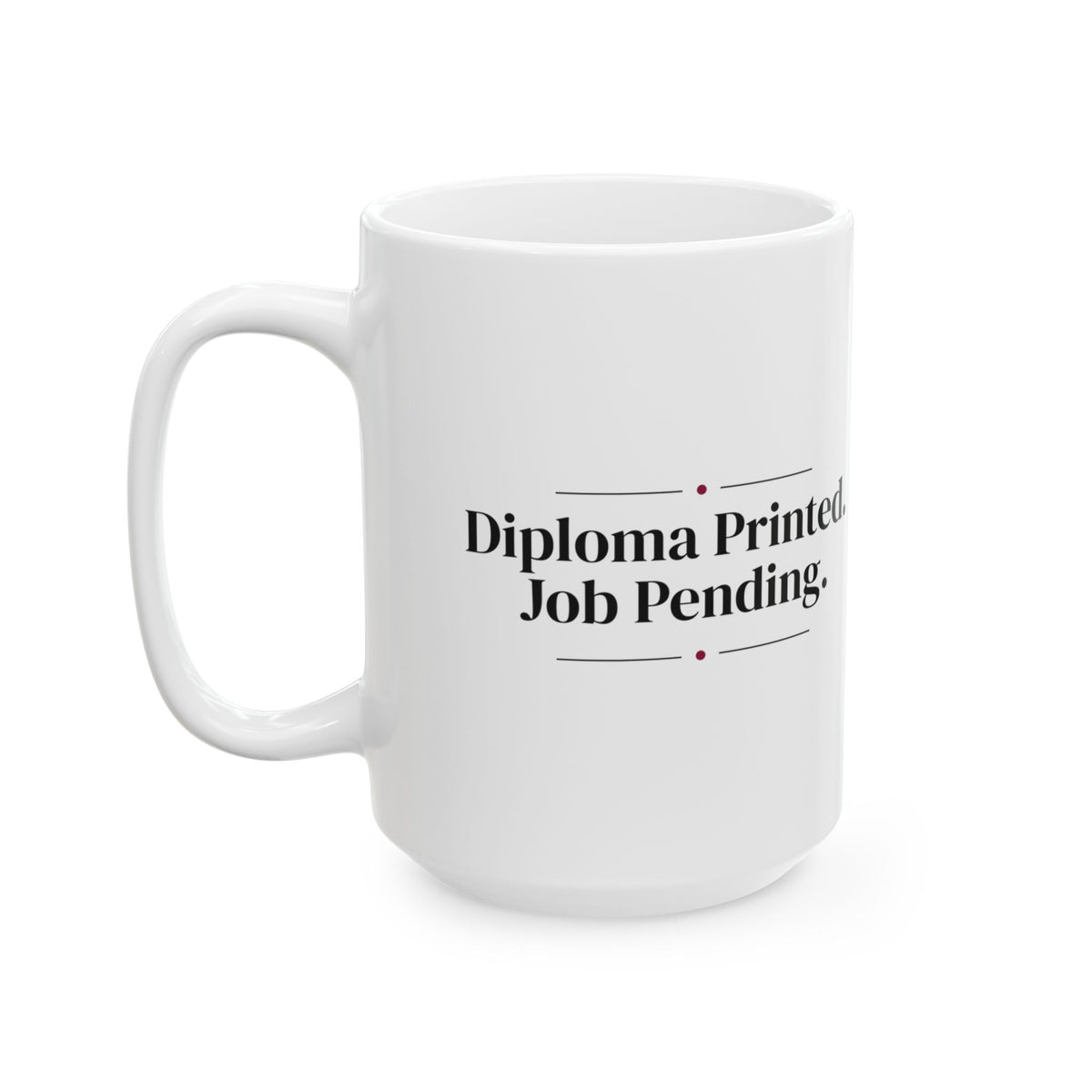 Funny Graduate Coffee Mug Diploma Printed Job Pending For Grads