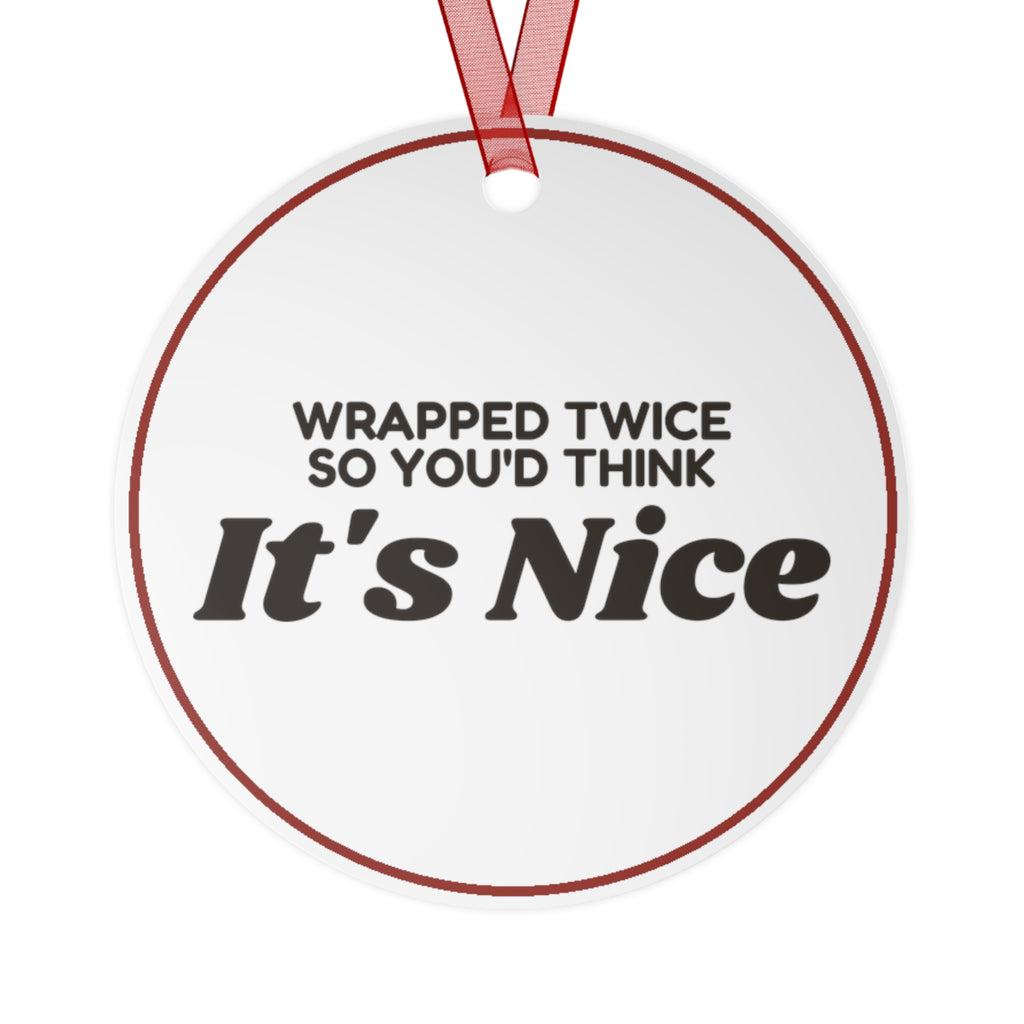 Funny Christmas Ornament Wrapped Twice So You'd Think It's Nice