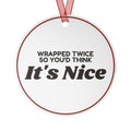 Funny Christmas Ornament Wrapped Twice So You'd Think It's Nice