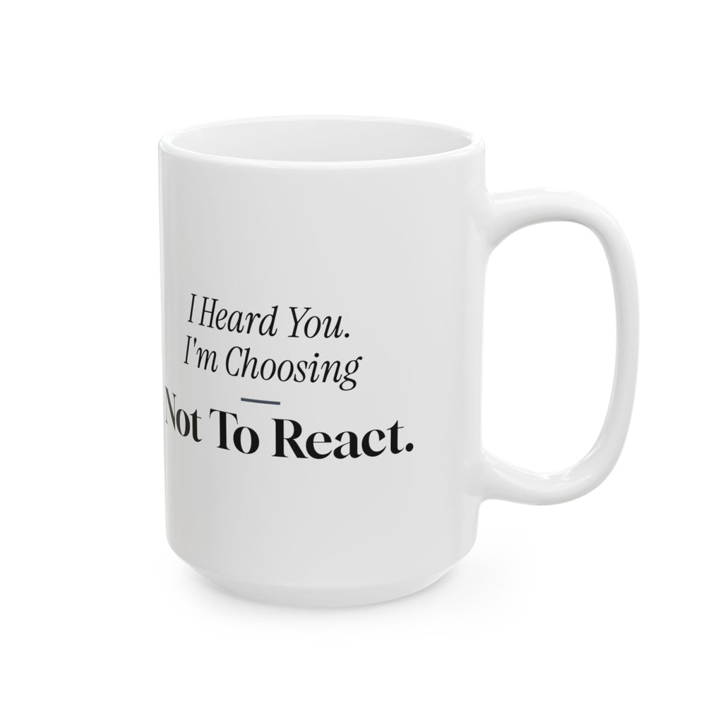 Funny Sarcastic Coffee Mug I Heard You Choosing Not To React