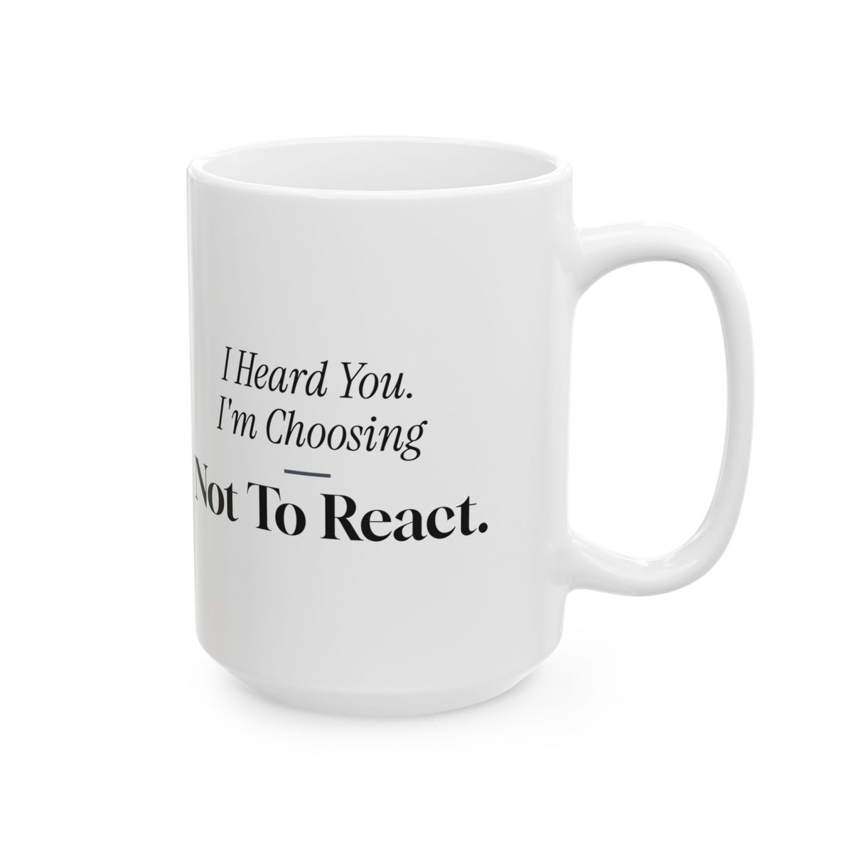 Funny Sarcastic Coffee Mug I Heard You Choosing Not To React