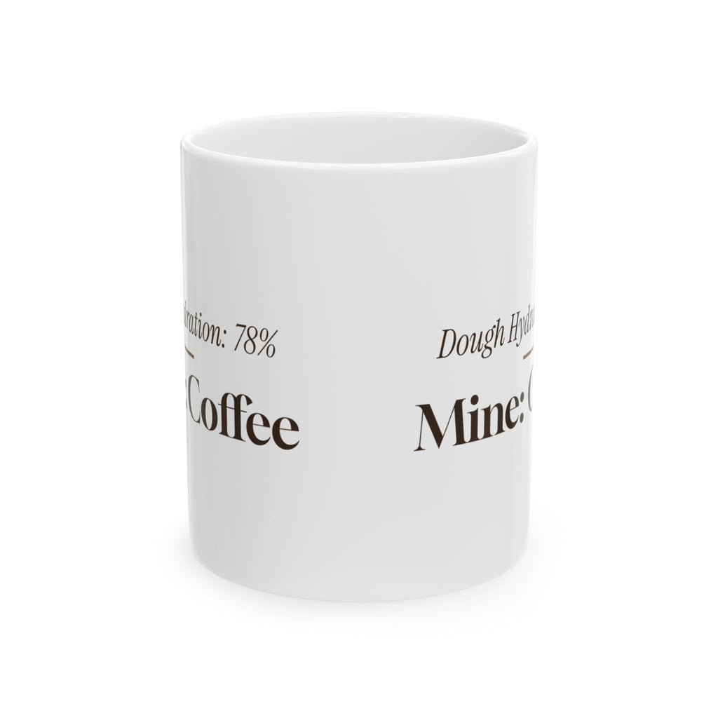 Funny Baker Coffee Mug Dough Hydration 78 Percent Mine Coffee For Bakers