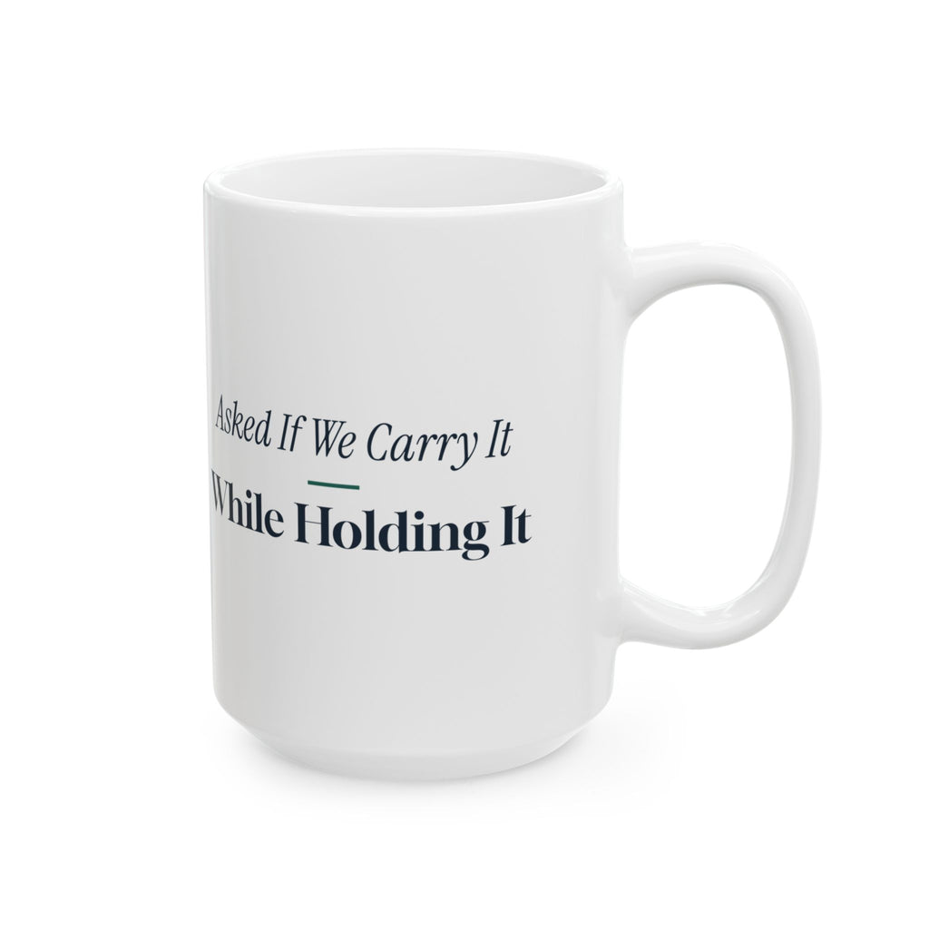 Funny Retail Worker Coffee Mug Asked If We Carry It While Holding It