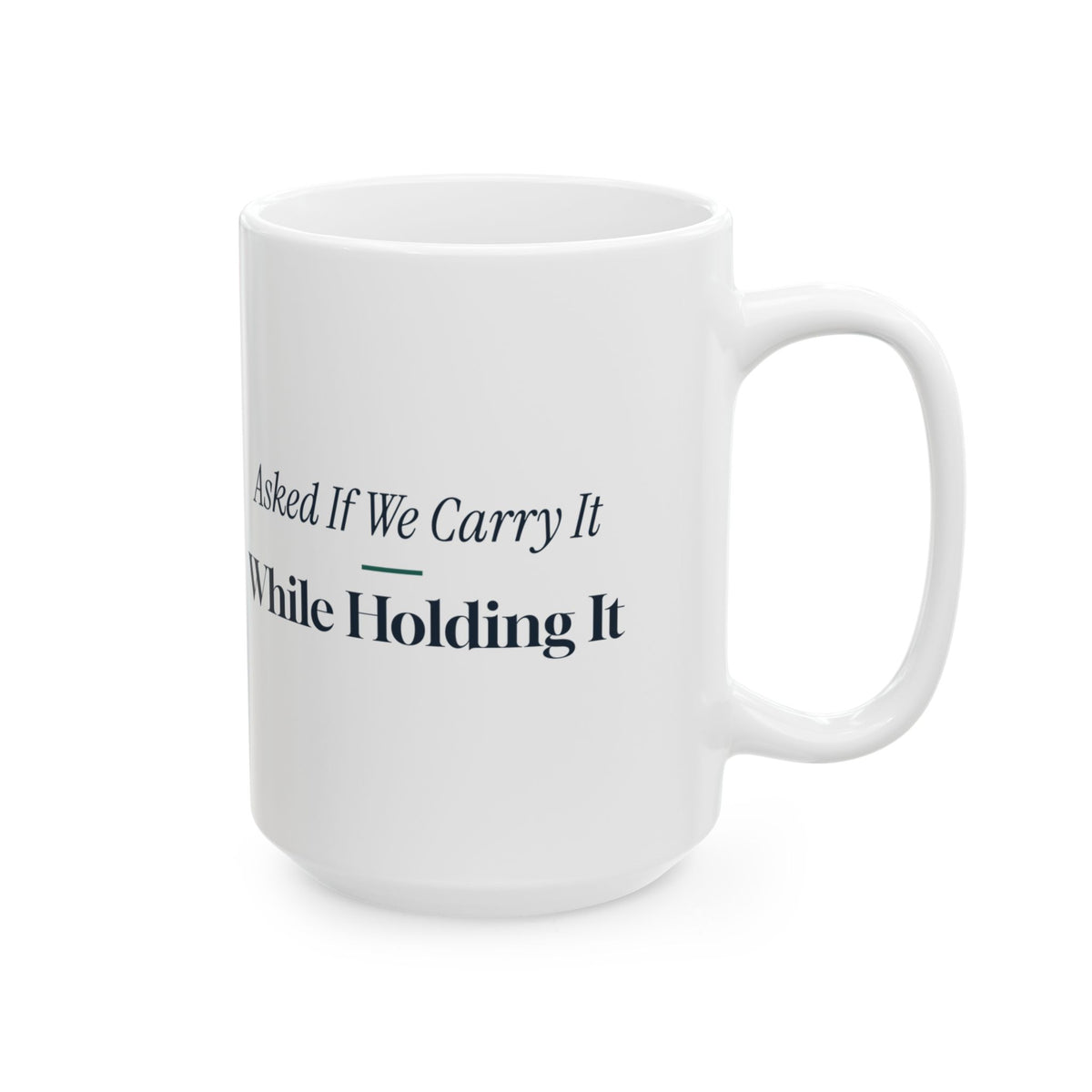 Funny Retail Worker Coffee Mug Asked If We Carry It While Holding It