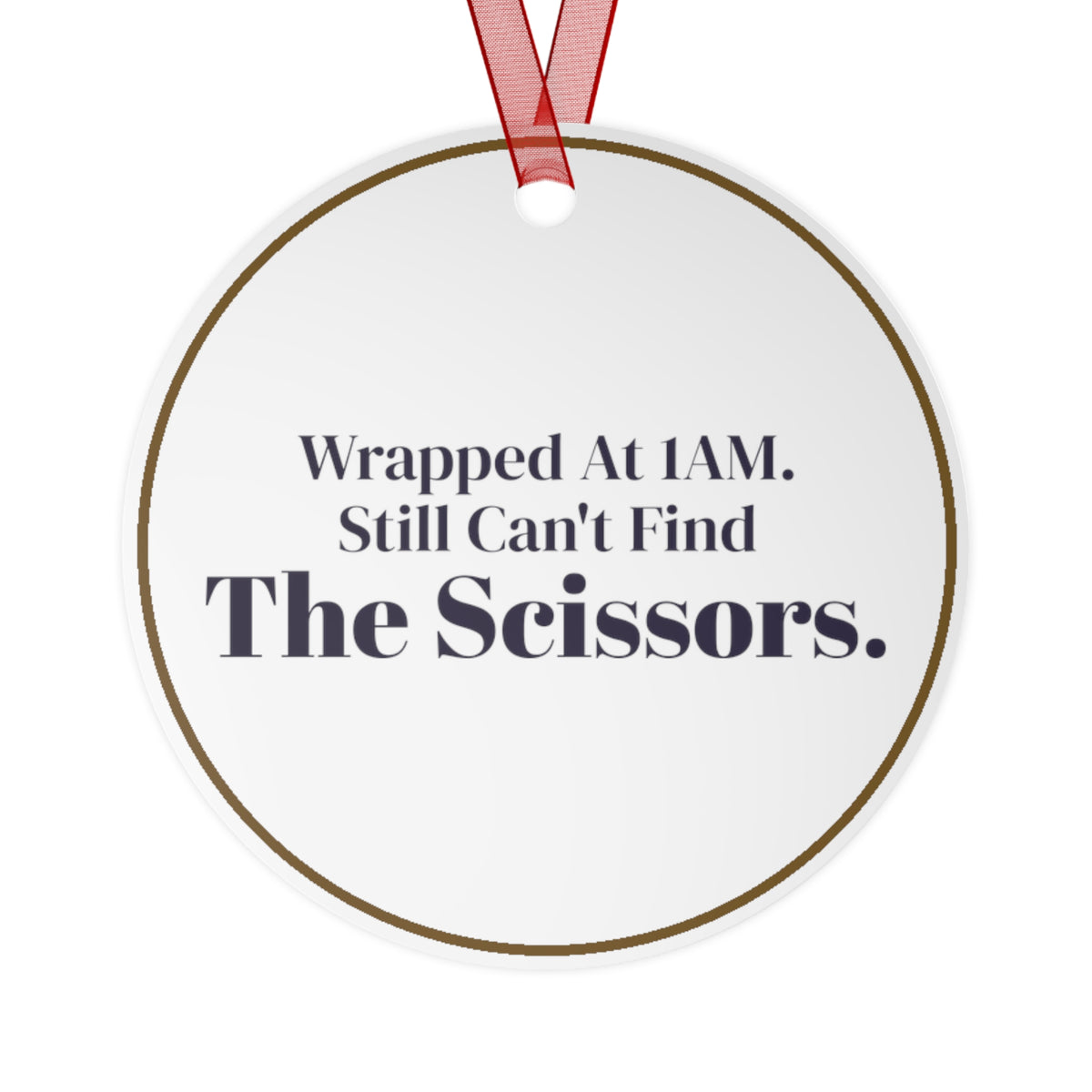 Funny Christmas Ornament Wrapped At 1AM Still Cant Find The Scissors