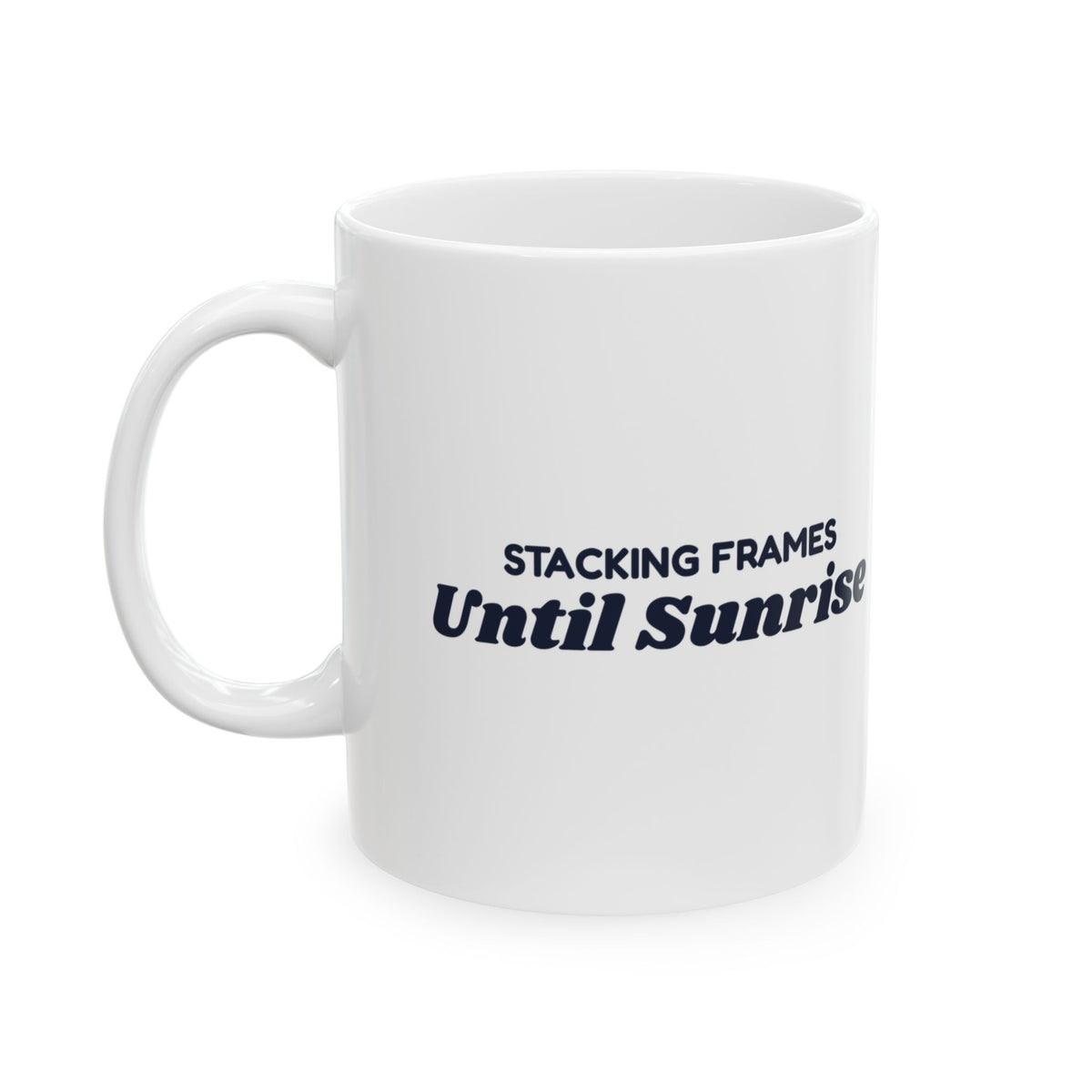Funny Astrophotography Coffee Mug Stacking Frames Until Sunrise