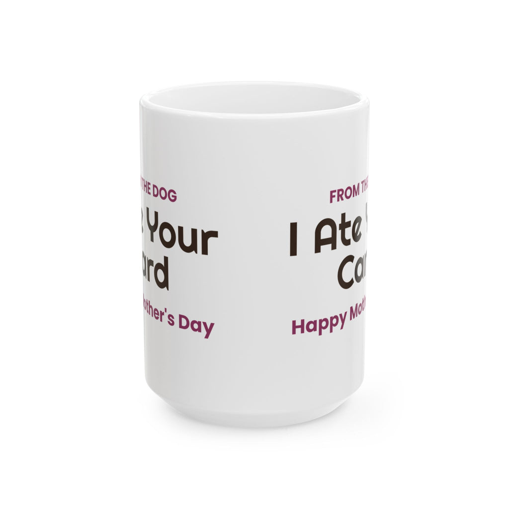 Funny Dog Mom Mother's Day Coffee Mug From The Dog I Ate Your Card