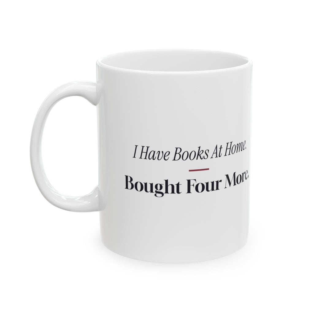 Funny Book Lover Mug I Have Books At Home Bought Four More For Readers