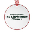 Funny Christmas Ornament Wore Headphones To Christmas Dinner