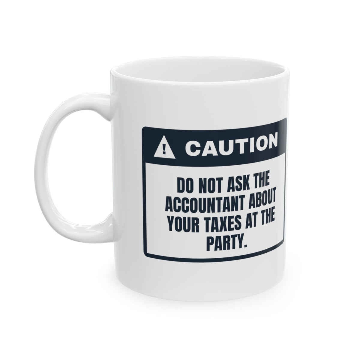 Funny CPA Mug Don't Ask About Taxes At The Party Caution