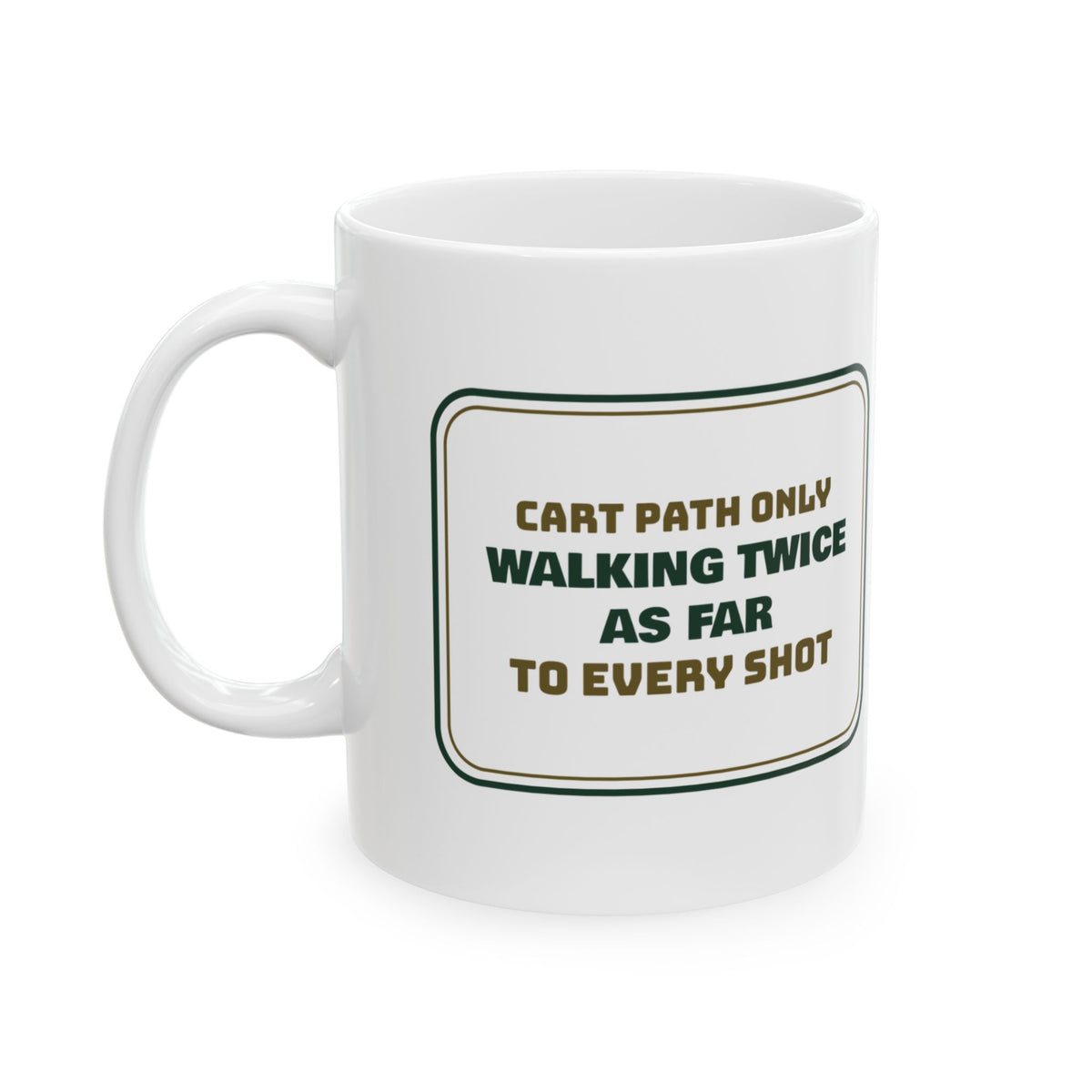 Funny Golf Coffee Mug Cart Path Only Walking Twice As Far Sign