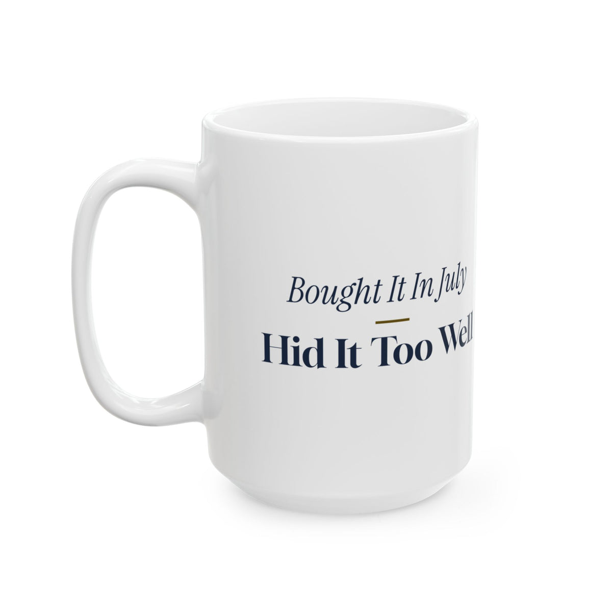 Funny Christmas Shopping Coffee Mug Bought It In July Hid It Too Well