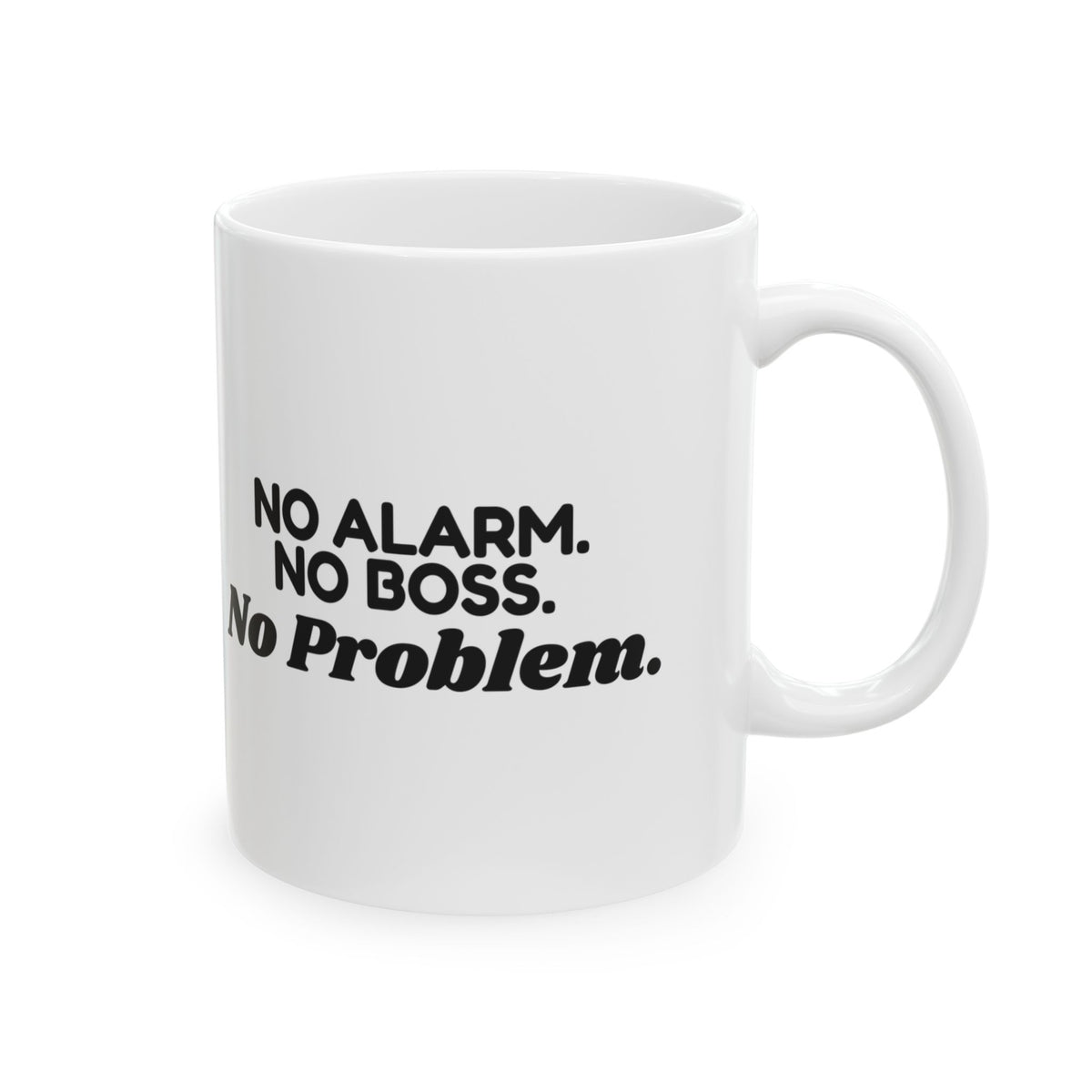 Retirement Coffee Mug No Alarm No Boss No Problem