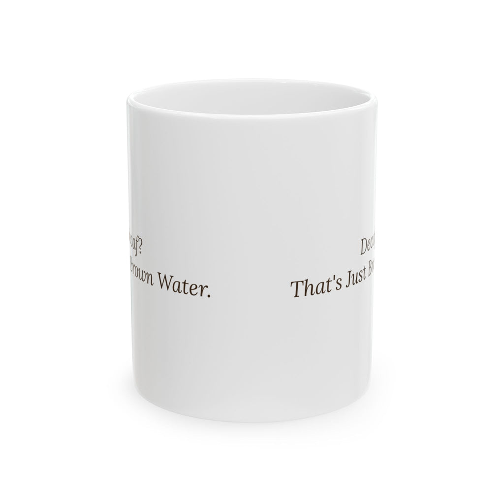 Decaf Coffee Mug That's Just Brown Water Funny
