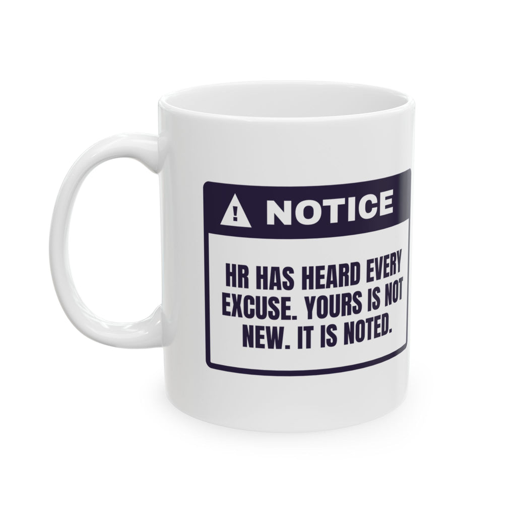 Funny HR Coffee Mug Heard Every Excuse Yours Is Noted Warning