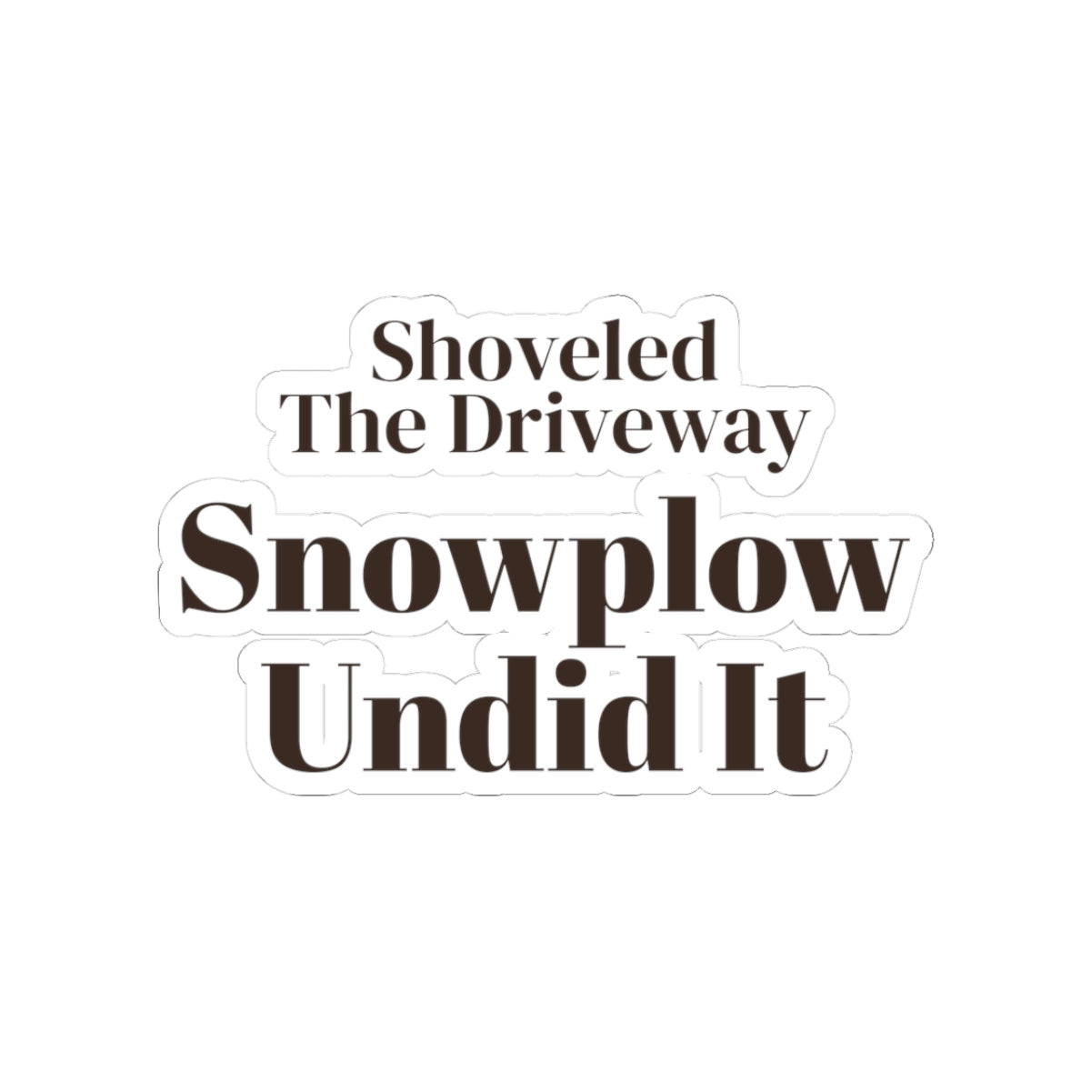 Funny Winter Sticker Shoveled The Driveway Snowplow Undid It