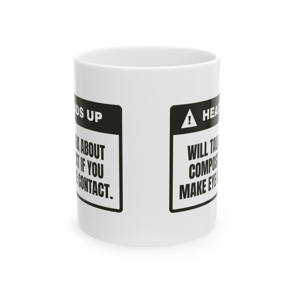Funny Gardening Coffee Mug Heads Up Will Talk About Compost