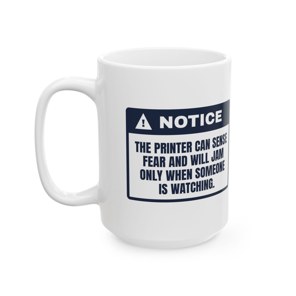 Funny IT Support Coffee Mug The Printer Senses Fear Warning Label