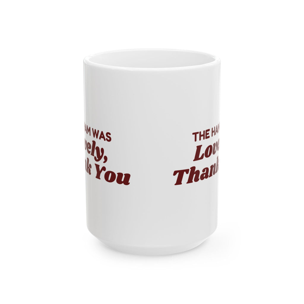 Funny Christmas In-Laws Coffee Mug The Ham Was Lovely Thank You