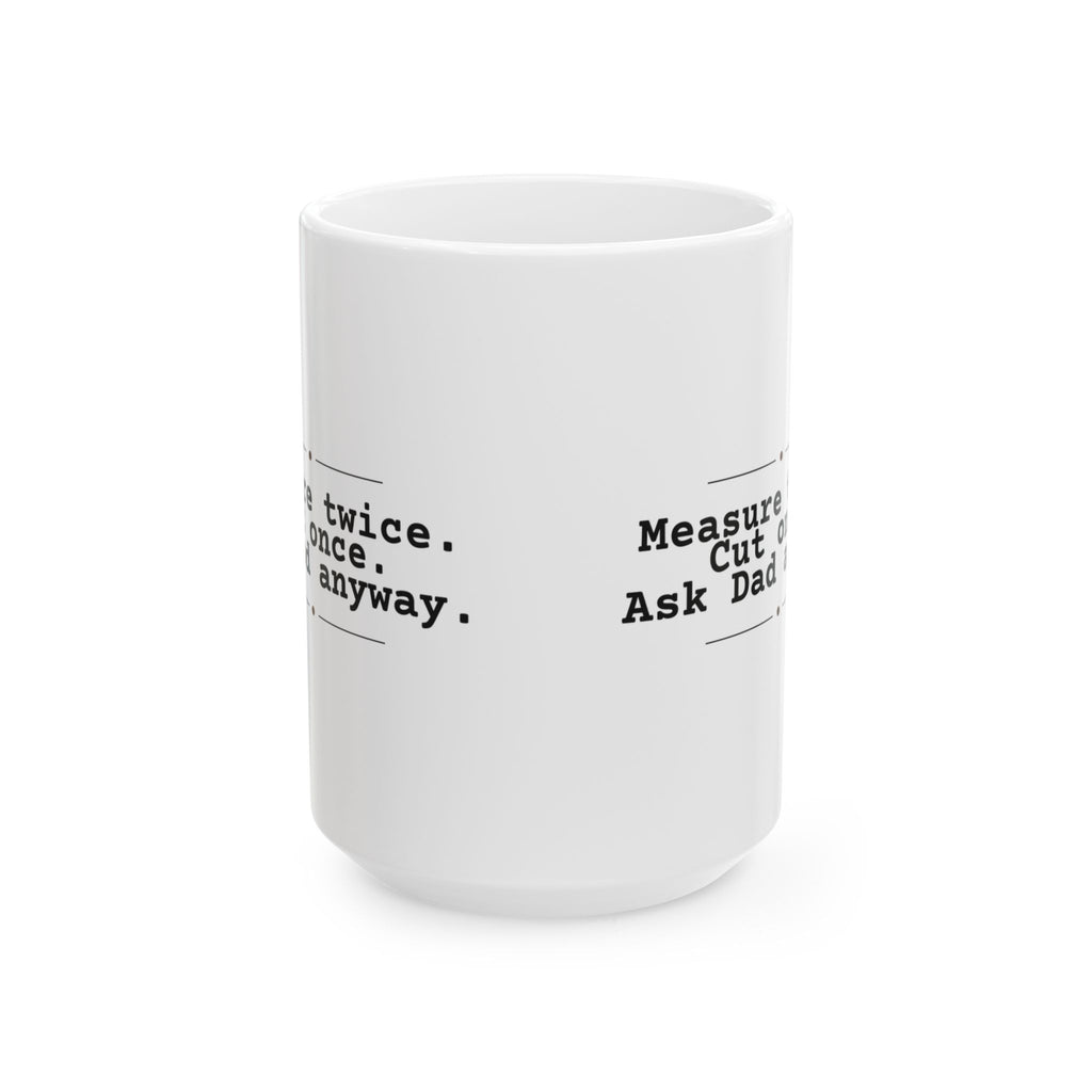 Funny Dad Coffee Mug Measure Twice Cut Once Ask Dad For Dads