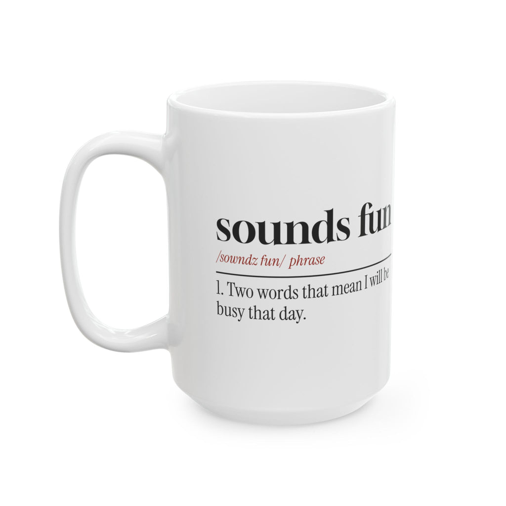 Funny Sarcastic Coffee Mug Sounds Fun Dictionary Definition