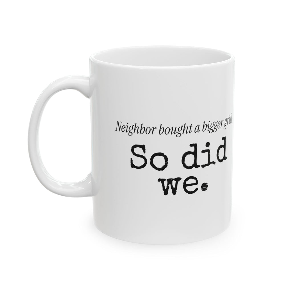 Funny Grill Dad Coffee Mug Neighbor's Bigger Grill For Dad