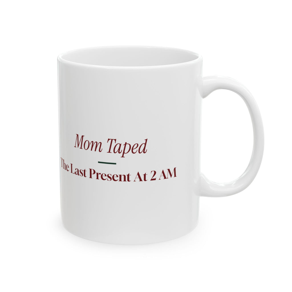 Funny Christmas Mom Coffee Mug Mom Taped The Last Present At 2 AM