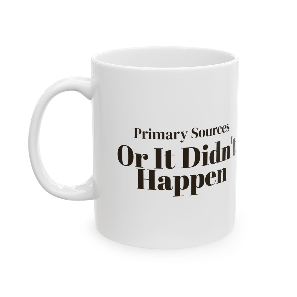 Funny History Nerd Coffee Mug Primary Sources Or It Didn't Happen