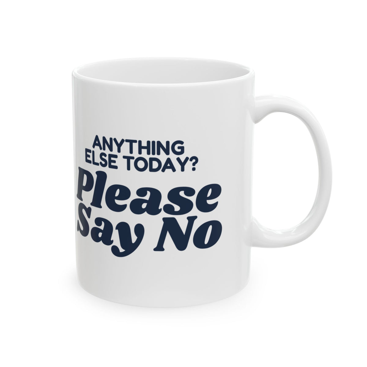 Funny Customer Service Coffee Mug Anything Else Today Please Say No
